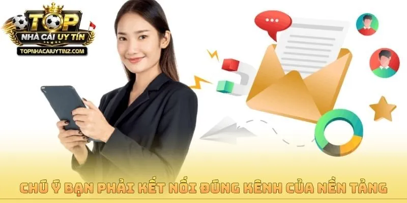 Chú ý bạn phải kết nối đúng kênh của nền tảng