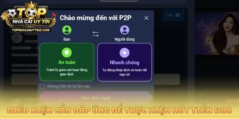 Điều kiện cần đáp ứng để thực hiện rút tiền W88