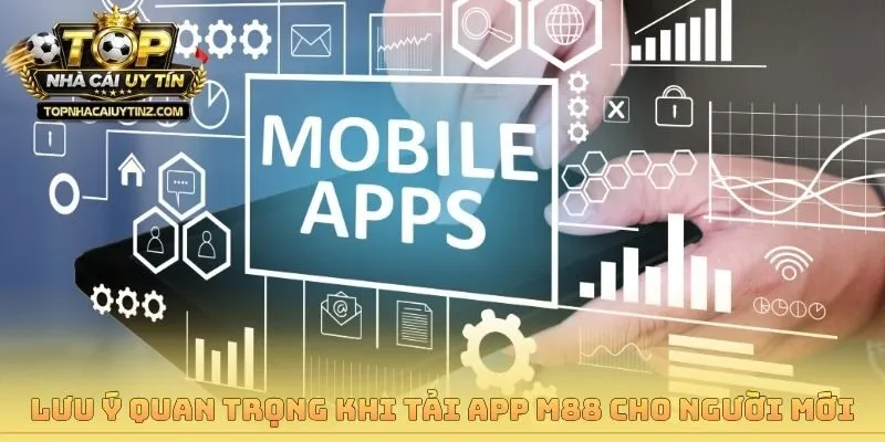 Lưu ý quan trọng khi tải app M88 cho người mới