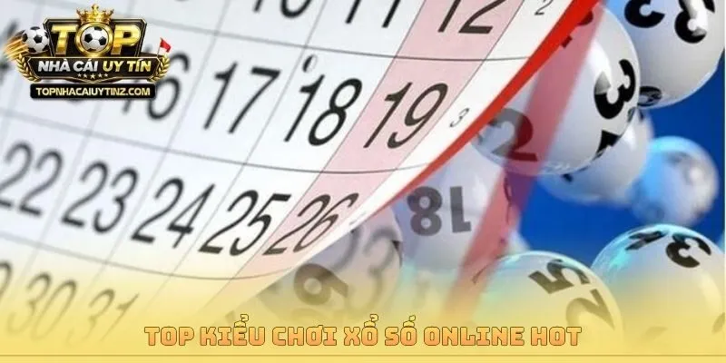 Top kiểu chơi xổ số online hot