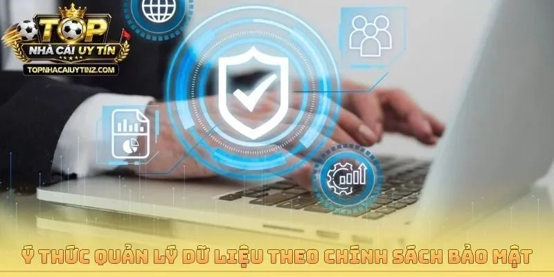 Ý thức quản lý dữ liệu theo chính sách bảo mật